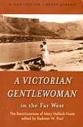 Victorian Gentlewoman in the Far West The Reminiscences of Mary Hallock Foote