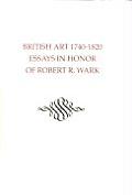 British Art 1740 1820 Essays in Honor of Robert R Wark