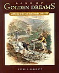 Land of Golden Dreams California in the Gold Rush Decade 1848 1858