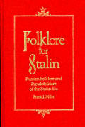 Folklore for Stalin: Russian Folklore and Pseudo-folklore of the Stalin Era