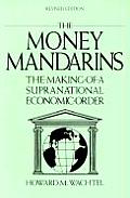 Money Mandarins The Making of a Supranational Economic Order