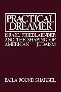 Practical Dreamer Israel Friedlander & the Shaping of American Judaism