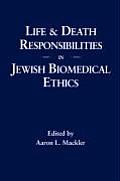 Life & Death Responsibilities in Jewish Biomedical Ethics