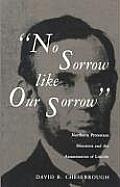 No Sorrow Like Our Sorrow Northern Protestant Ministers & the Assassination of Lincoln