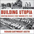 Building Utopia: Erecting Russia's First Modern City, 1930