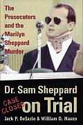 Dr Sam Sheppard on Trial The Prosecutors & the Marilyn Sheppard Murder