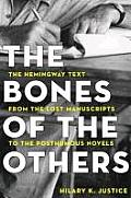 Bones of the Others The Hemingway Text from the Lost Manuscripts to the Posthumous Novels