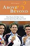 Above & Beyond Tim Mack the Pole Vault & the Quest for Olympic Gold
