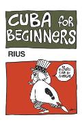 Cuba For Beginners An Illustrated Guide for Americans & Their Government to Socialist Cuba