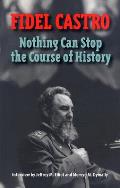 Castro, Fidel: Nothing Can Stop the Course of History: Interview by Jeffrey M. Elliot and Mervyn M. Dymally