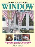 Sew a Beautiful Window Innovative Window Treatments for Every Room in the House