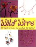 Wild Wire 60 Projects For You & Your Hom