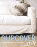 Slipcover Style Easy To Make Covers for Chairs Sofas Beds & Tables