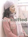 Easy Knitted Accessories Funky & Fashionable Projects for the Novice Knitter