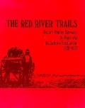 The Red River Trails: Oxcart Routes Between St. Paul and the Selkirk Settlement, 1820-1870