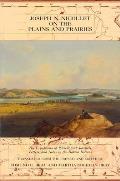 Joseph N Nicollet on the Plains & Prairies The Expeditions of 1838 39 with Journals Letters & Notes on the Dakota Indians