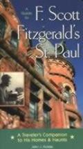 A Guide to F Scott Fitzgerald's St Paul: A Traveler's Companion to His Homes & Haunts