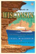 The WPA Guide to Wisconsin: The Federal Writers' Project Guide to 1930s Wisconsin