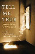 Tell Me True Memoir History & Writing a Life
