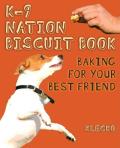 K-9 Nation Biscuit Book: Baking for Your Best Friend