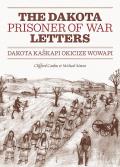 Dakota Prisoner of War Letters: Dakota Kaskapi Okicize Wowapi