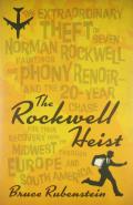 The Rockwell Heist: The Extraordinary Theft of Seven Norman Rockwell Paintings and a Phony Renoir--And the 20-Year Chase for Their Recover