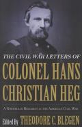The Civil War Letters of Colonel Hans Christian Heg: A Norwegian Regiment in the American Civil War