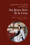 Approaches to Teaching the Works of Sor Juana In?s de la Cruz