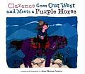 Clarence Goes Out West & Meets a Purple Horse