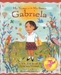 My Name Is Gabriela/Me Llamo Gabriela (Bilingual): The Life of Gabriela Mistral/La Vida de Gabriela Mistral