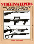 Streetsweepers The Complete Book of Combat Shotguns