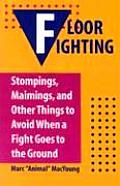 Floor Fighting Stompings Maimings & Other Things to Avoid When a Fight Goes to the Ground