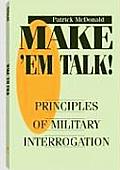 Make Em Talk Principles of Military Interrogation