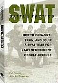 Swat Battle Tactics How to Organize Train & Equip a Swat Team for Law Enforcement or Self Defense