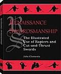 Renaissance Swordsmanship The Illustrated Book of Rapiers & Cut & Thrust Swords & Their Use