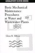 Basic Mechanical Maintenance Procedures at Water and Wastewater Plants (Operator's Guide Series)