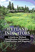 Wetland Indicators: A Guide to Wetland Identification, Delineation, Classification.........
