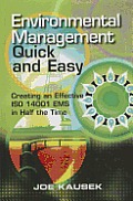 Environmental Management Quick and Easy: Creating an Effective ISO I4001 EMS in Half the Time