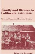 Family and Divorce in California, 1850-1890: Victorian Illusions and Everyday Realities