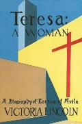 Teresa A Woman A Biography of Teresa of Avila