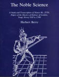Noble Science A Study & Transcription of Sloane Ms 2530 Papers of the Masters of Defence of London Temp Henry VIII to 1590