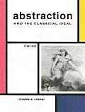 Abstraction & the Classical Ideal 1760 1920