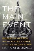 The Main Event: Boxing in Nevada from the Mining Camps to the Las Vegas Strip