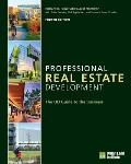 Professional Real Estate Development: The Uli Guide to the Business