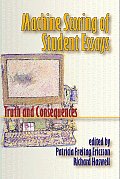 Machine Scoring of Student Essays Truth & Consequences