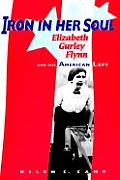 Iron in Her Soul Elizabeth Gurley Flynn & the American Left