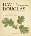 David Douglas A Naturalist at Work