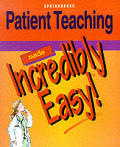 Springhouse Incredibly Easy! Series #32: Patient Teaching Made Incredibly Easy!