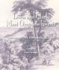 Lewis & Clark Meet Oregons Forests Lessons from Dynamic Nature