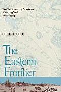 Eastern Frontier: The Settlement of Northern New England, 1610-1763